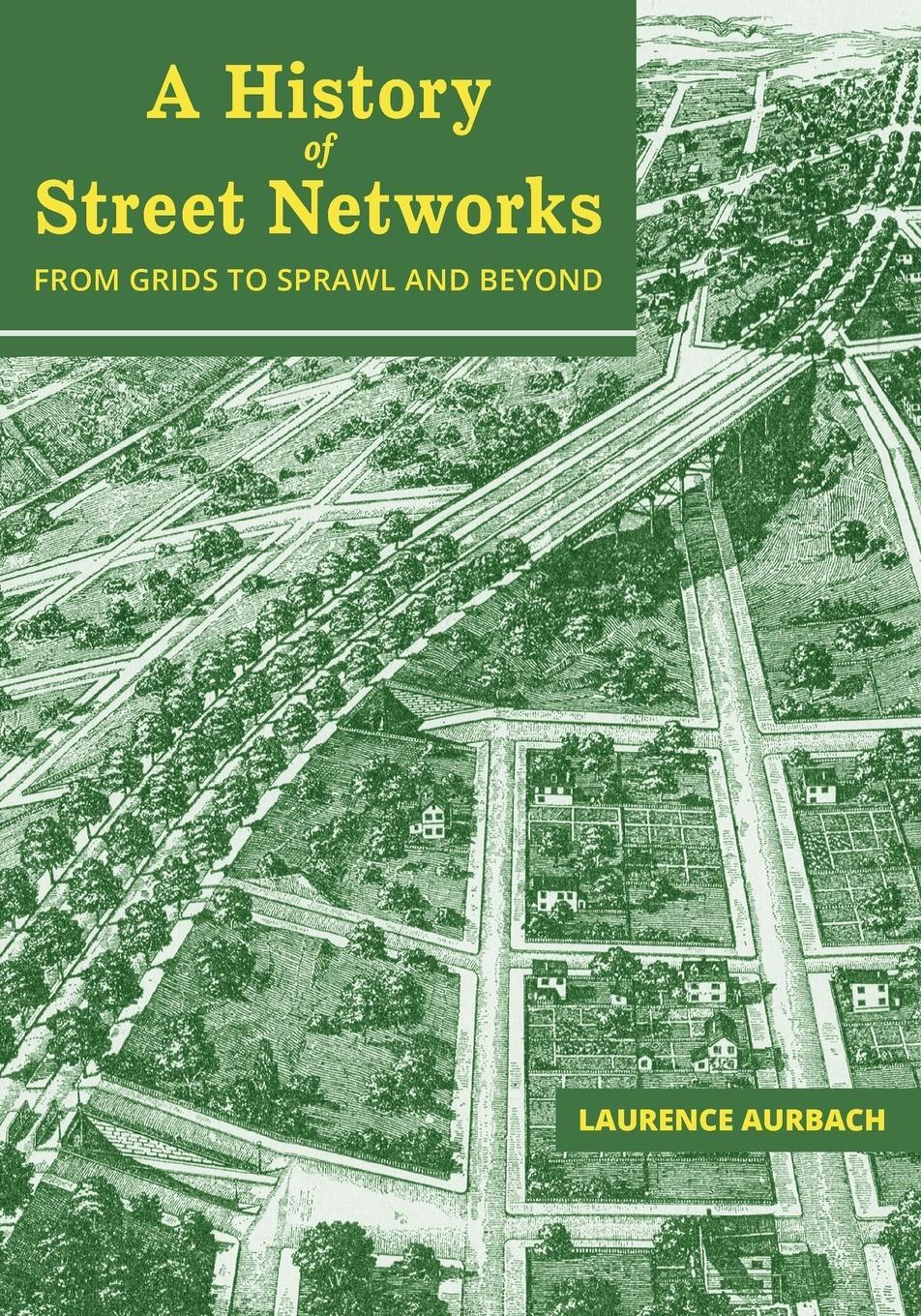 Cover: 9781734345872 | A History of Street Networks | from Grids to Sprawl and Beyond | Buch