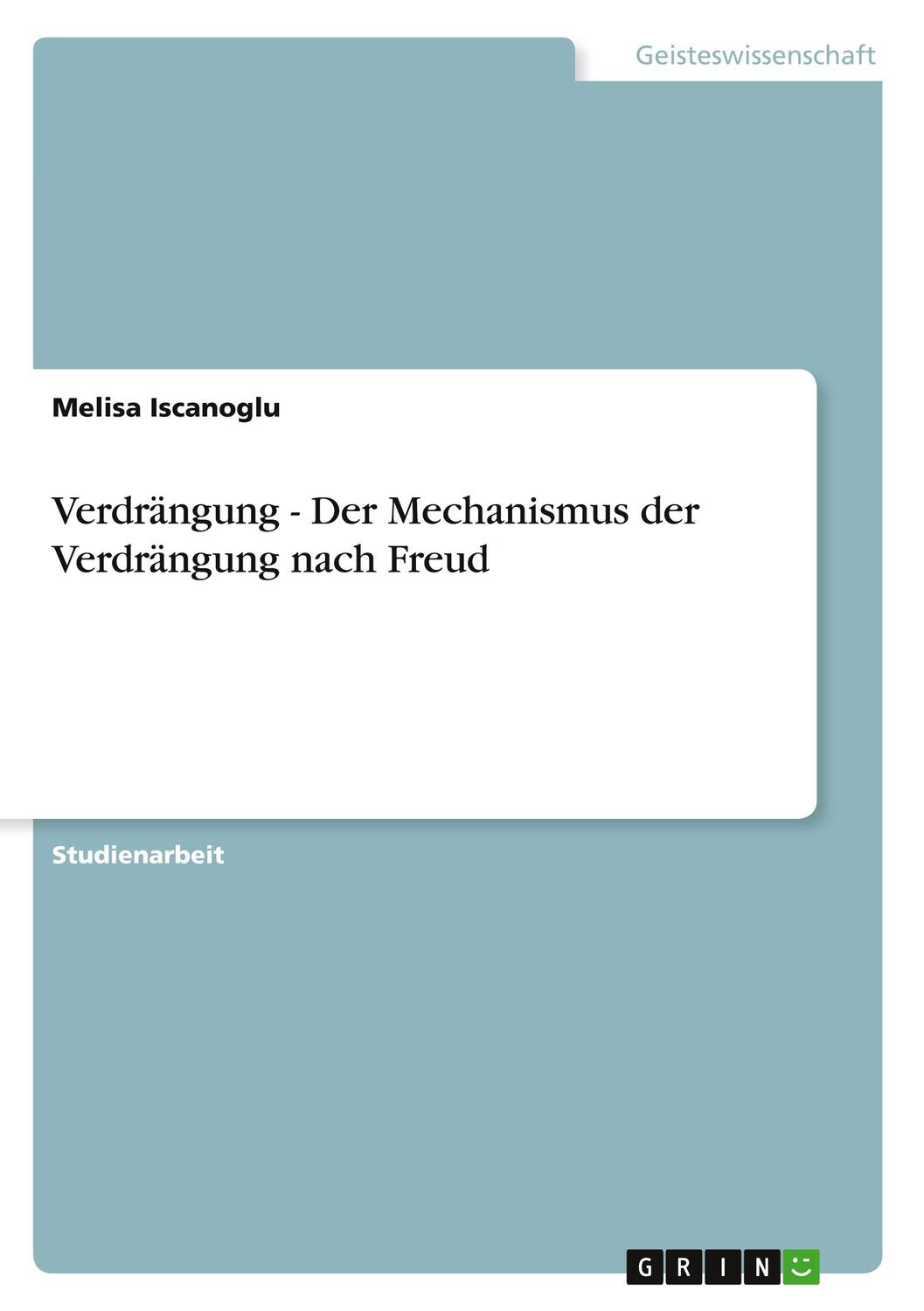 Cover: 9783640346554 | Verdrängung - Der Mechanismus der Verdrängung nach Freud | Iscanoglu