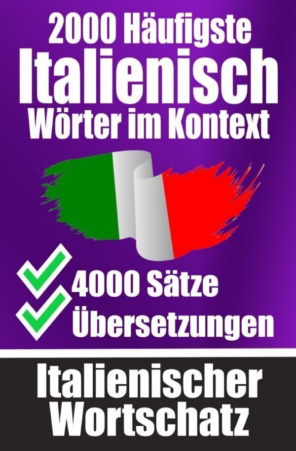 Cover: 9783758427565 | 2000 Häufigste Italienische Wörter im Kontext 4000 Sätze mit...