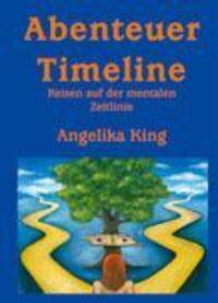 Cover: 9783833417528 | Abenteuer Timeline | Reisen auf der mentalen Zeitlinie | Angelika King