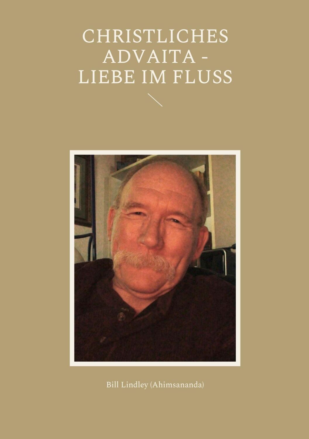 Cover: 9783756234998 | Christliches Advaita - Liebe im Fluss | Bill Lindley | Taschenbuch