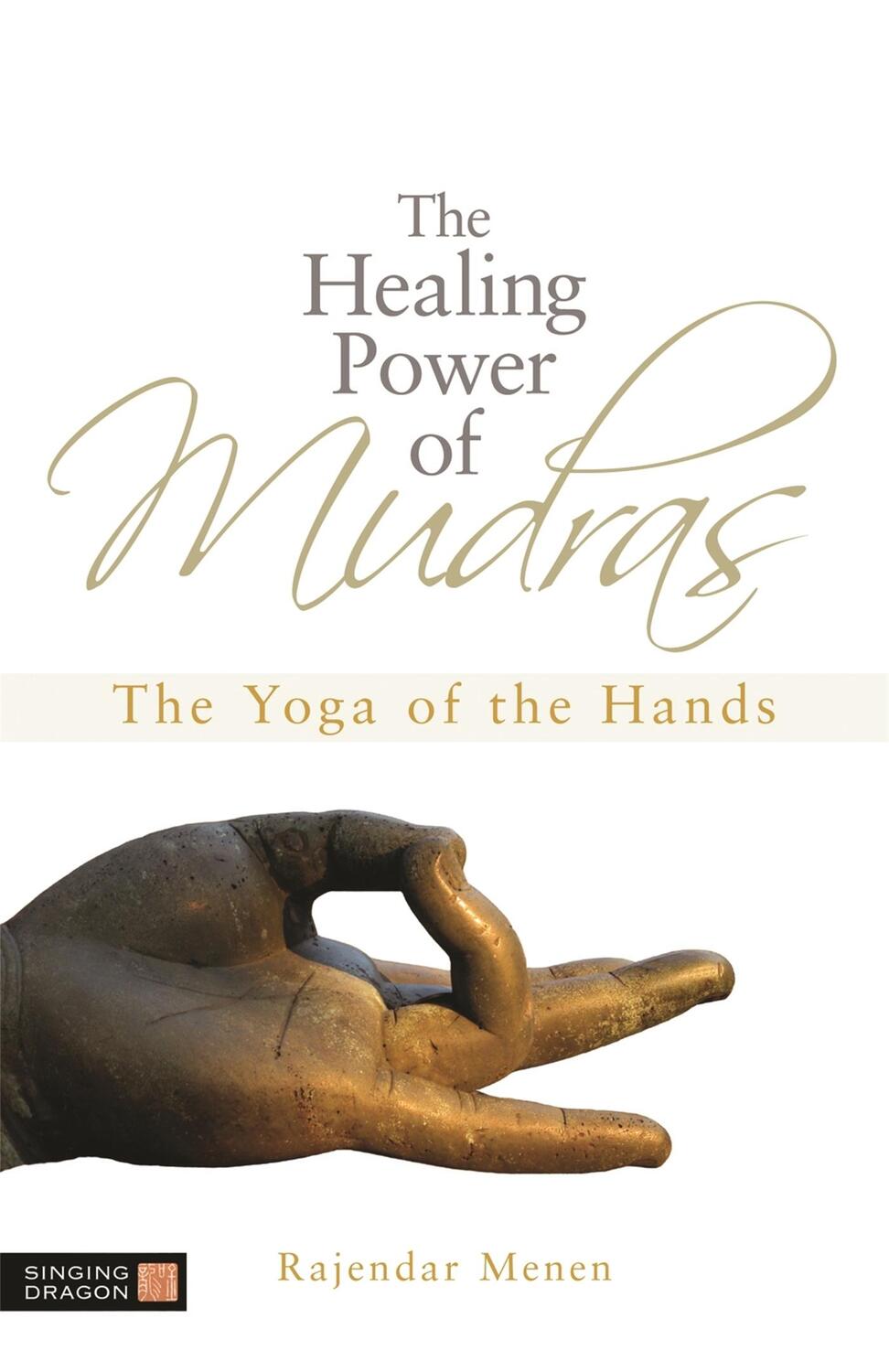 Cover: 9781848190436 | The Healing Power of Mudras | The Yoga of the Hands | Rajendar Menen