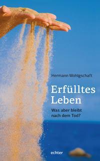 Cover: 9783429033903 | Erfülltes Leben | Was aber bleibt nach dem Tod? | Hermann Wohlgschaft