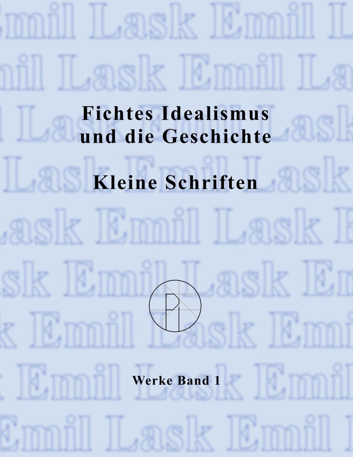 Cover: 9783738637304 | Fichtes Idealismus und die Geschichte. Kleine Schriften. | Emil Lask