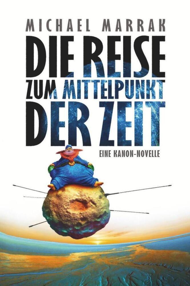 Cover: 9783958693777 | Die Reise zum Mittelpunkt der Zeit | Eine Kanon-Novelle | Marrak