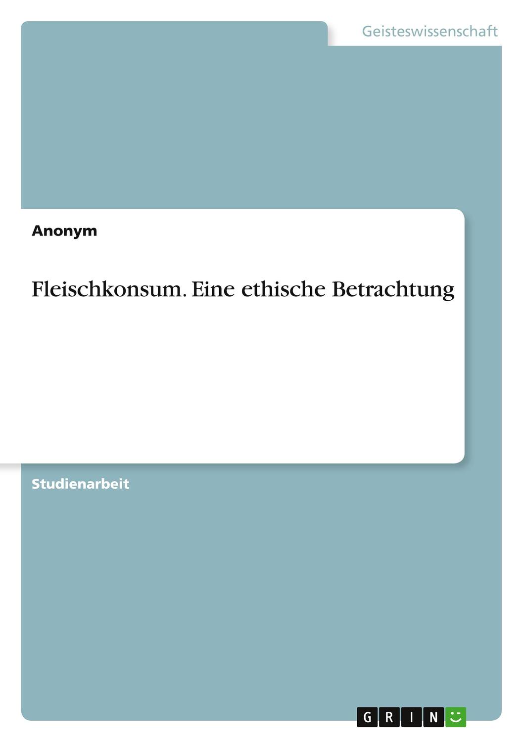 Cover: 9783346168146 | Fleischkonsum. Eine ethische Betrachtung | Anonymous | Taschenbuch