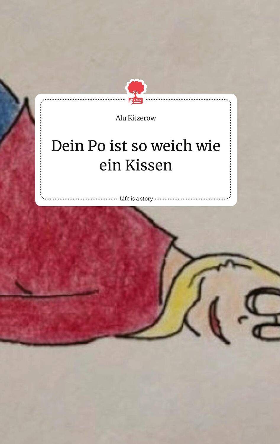 Cover: 9783990879566 | Dein Po ist so weich wie ein Kissen. Life is a Story - story.one