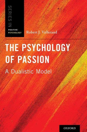 Cover: 9780199777600 | The Psychology of Passion | A Dualistic Model | Robert J Vallerand