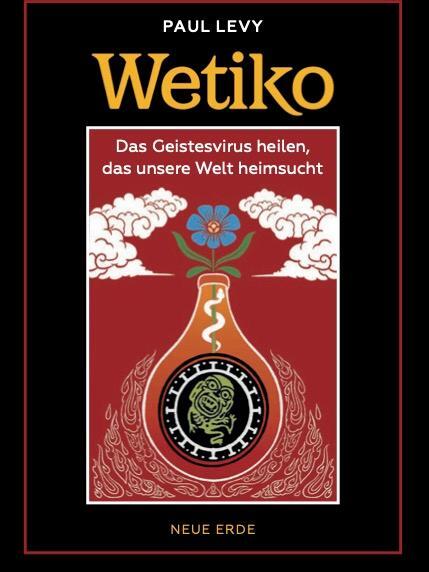 Cover: 9783890608181 | Wetiko | Das Geistesvirus heilen, das unsere Welt heimsucht | Levy