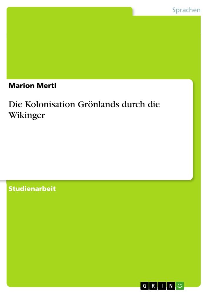 Cover: 9783656620280 | Die Kolonisation Grönlands durch die Wikinger | Marion Mertl | Buch