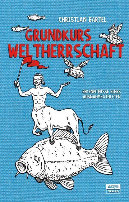 Cover: 9783944035055 | Grundkurs Weltherrschaft | Bekenntnisse eines Ausnahmeathleten | Buch