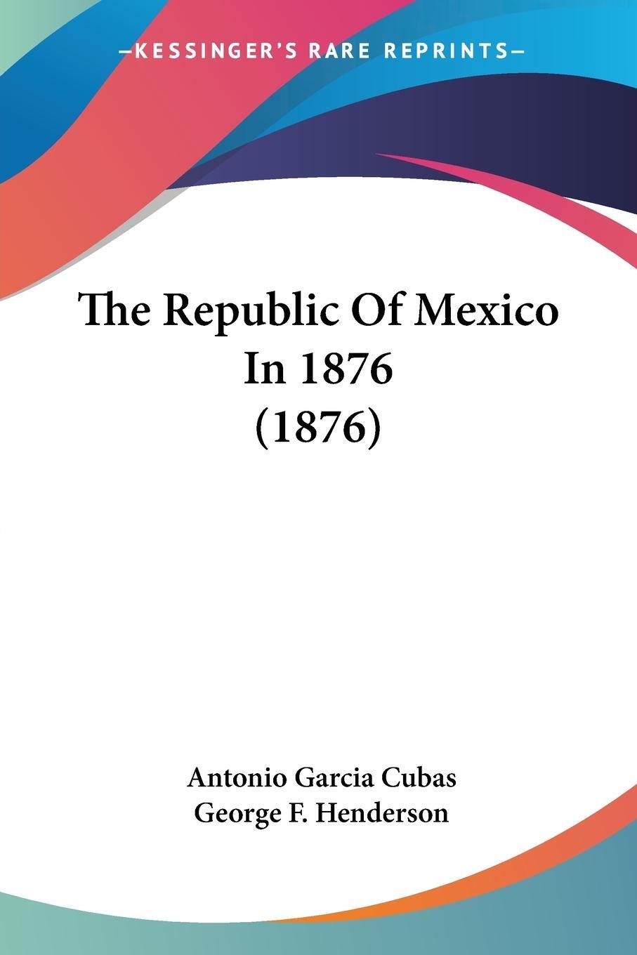 Cover: 9781120340139 | The Republic Of Mexico In 1876 (1876) | Antonio Garcia Cubas | Buch