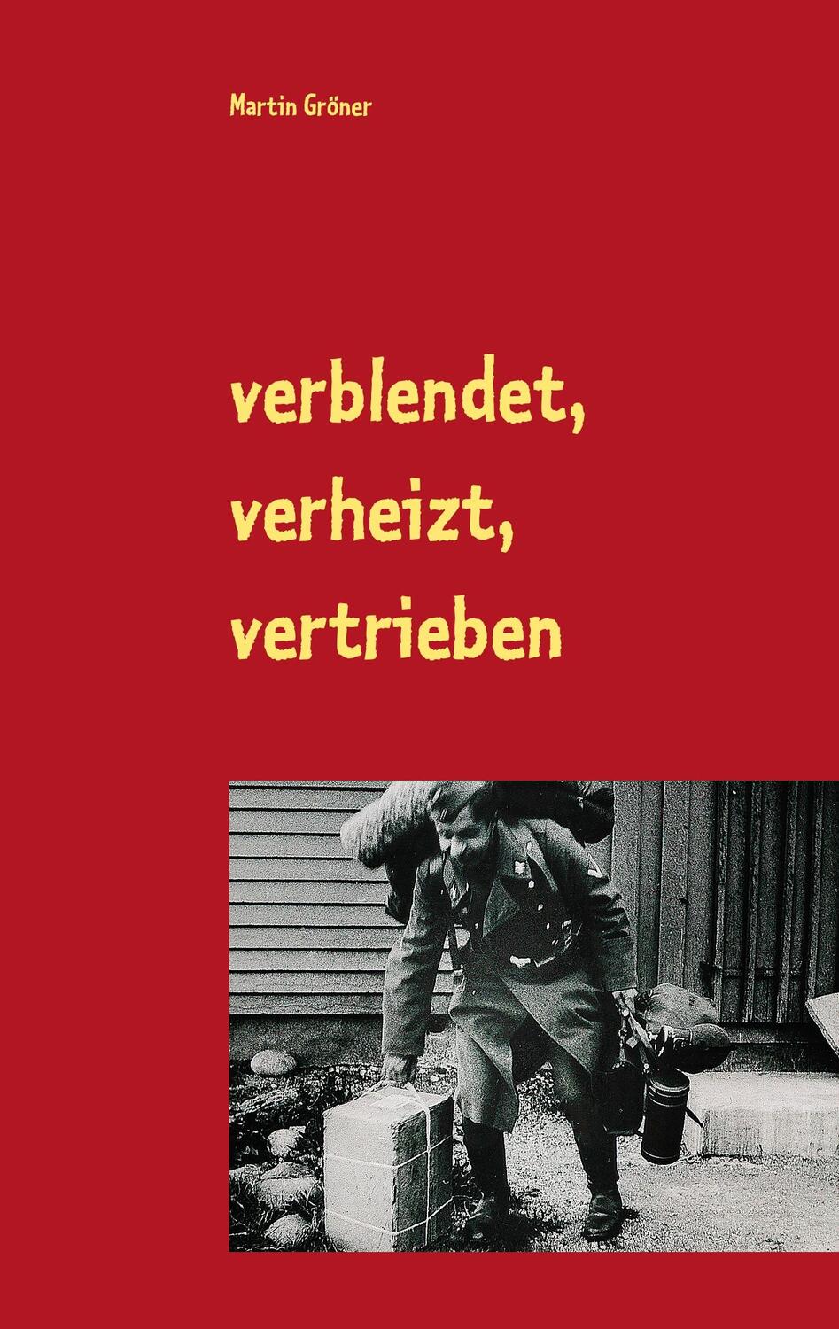 Cover: 9783748150916 | verblendet, verheizt, vertrieben | Martin Gröner | Taschenbuch | 2018