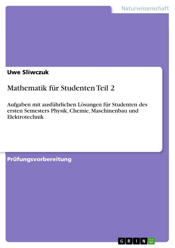 Cover: 9783668259645 | Mathematik für Studenten Teil 2 | Uwe Sliwczuk | Taschenbuch | 72 S.