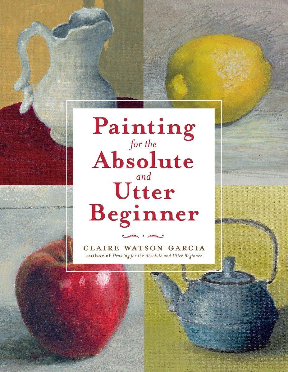 Cover: 9780823099474 | Painting for the Absolute and Utter Beginner | C. Watson Garcia | Buch