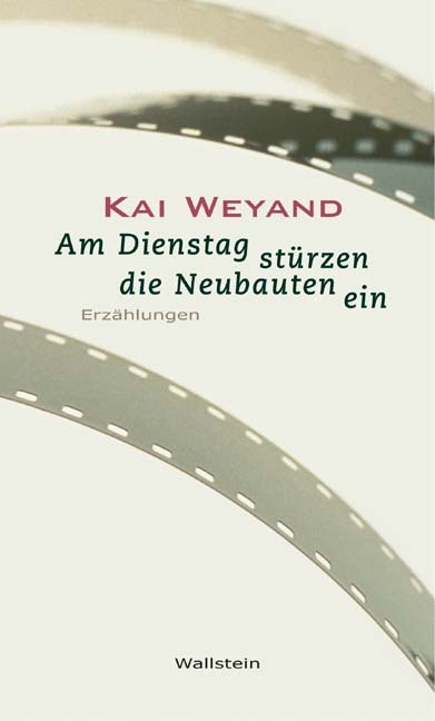 Cover: 9783892449287 | Am Dienstag stürzen die Neubauten ein | Erzählungen | Kai Weyand