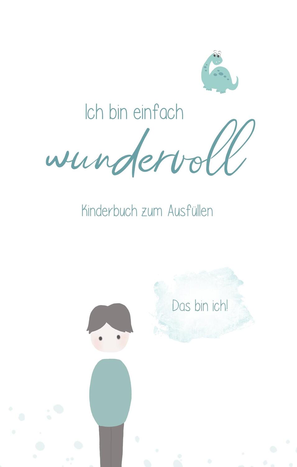 Cover: 9783749483754 | Ich bin einfach wundervoll | Kinderbuch zum Ausfüllen Jungs Edition