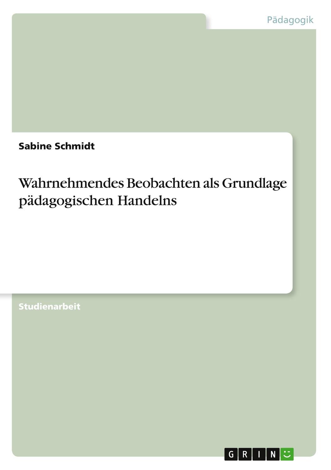 Cover: 9783668293946 | Wahrnehmendes Beobachten als Grundlage pädagogischen Handelns | Buch