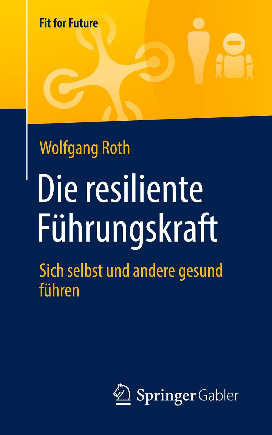 Cover: 9783658330859 | Die resiliente Führungskraft | Sich selbst und andere gesund führen