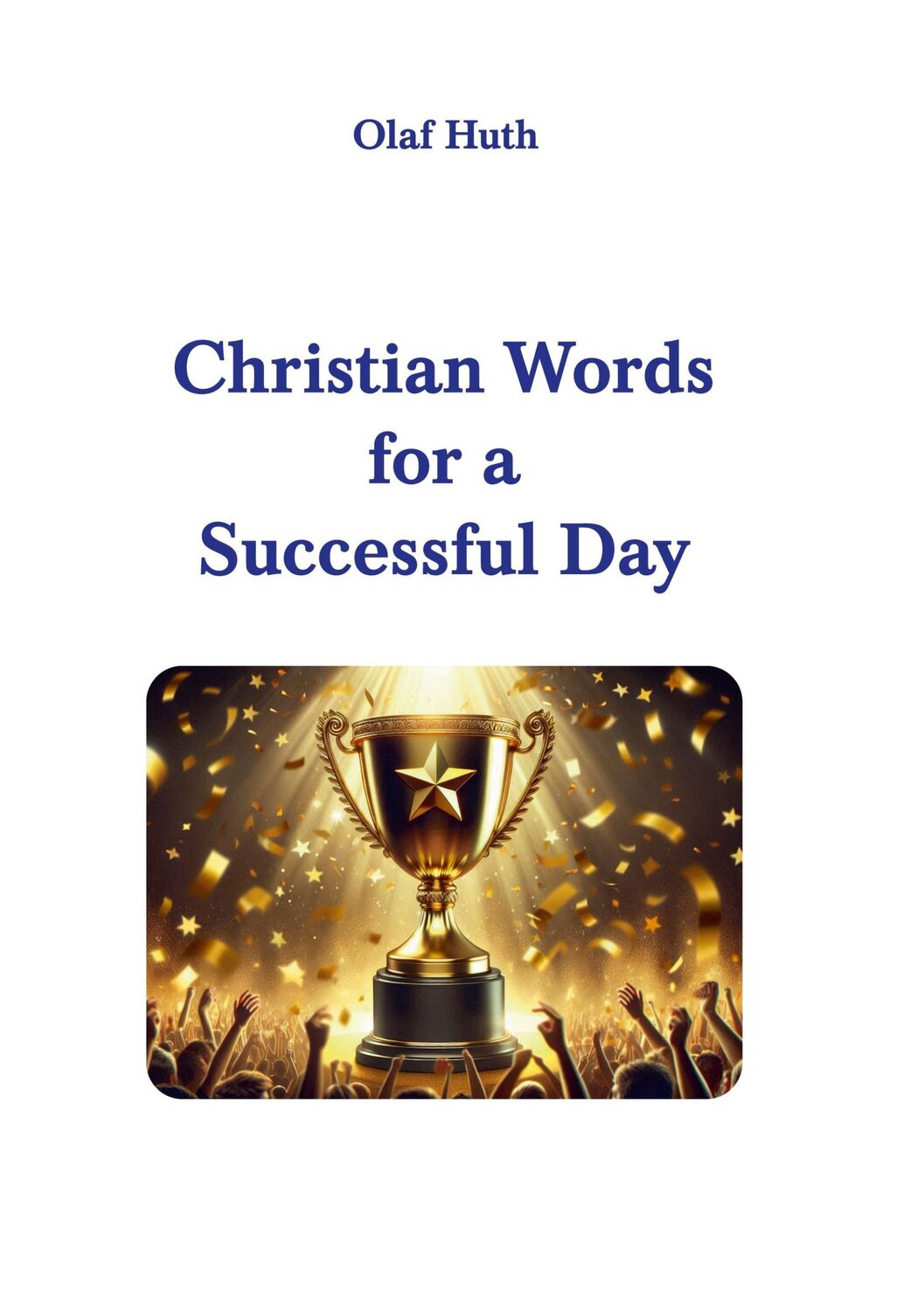 Cover: 9783945158883 | Christian Words for a Successful Day | Olaf Huth | Taschenbuch | 2024