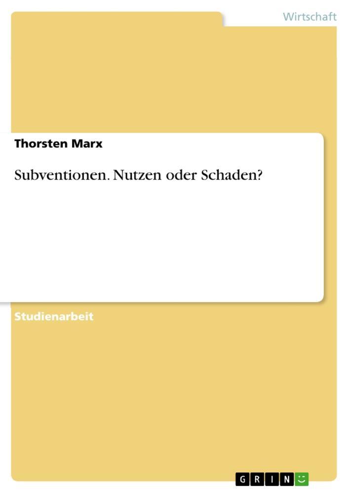 Cover: 9783346048332 | Subventionen. Nutzen oder Schaden? | Thorsten Marx | Taschenbuch