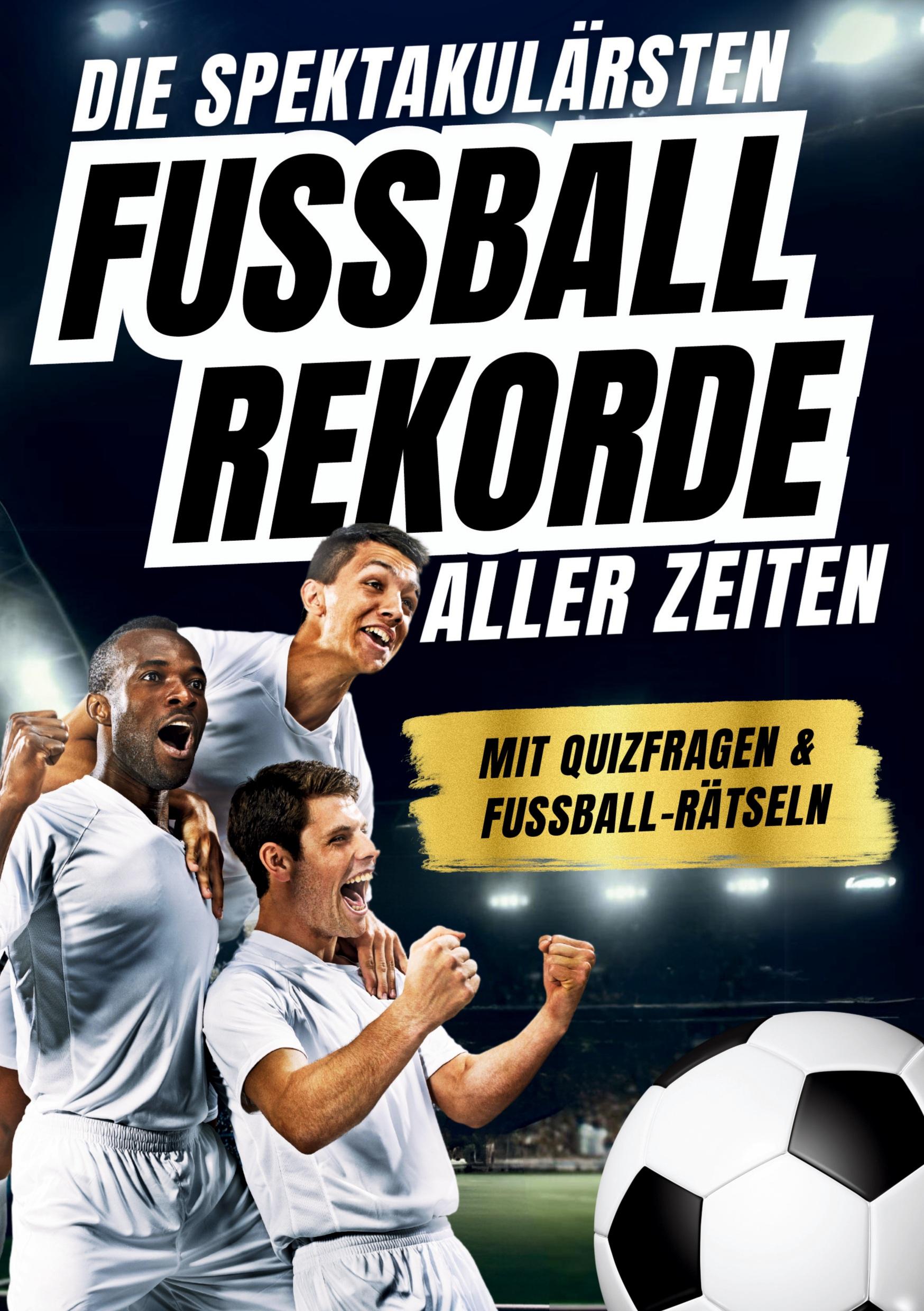 Cover: 9783910907904 | Die spektakulärsten Fussball-Rekorde aller Zeiten | Marcel Neuer