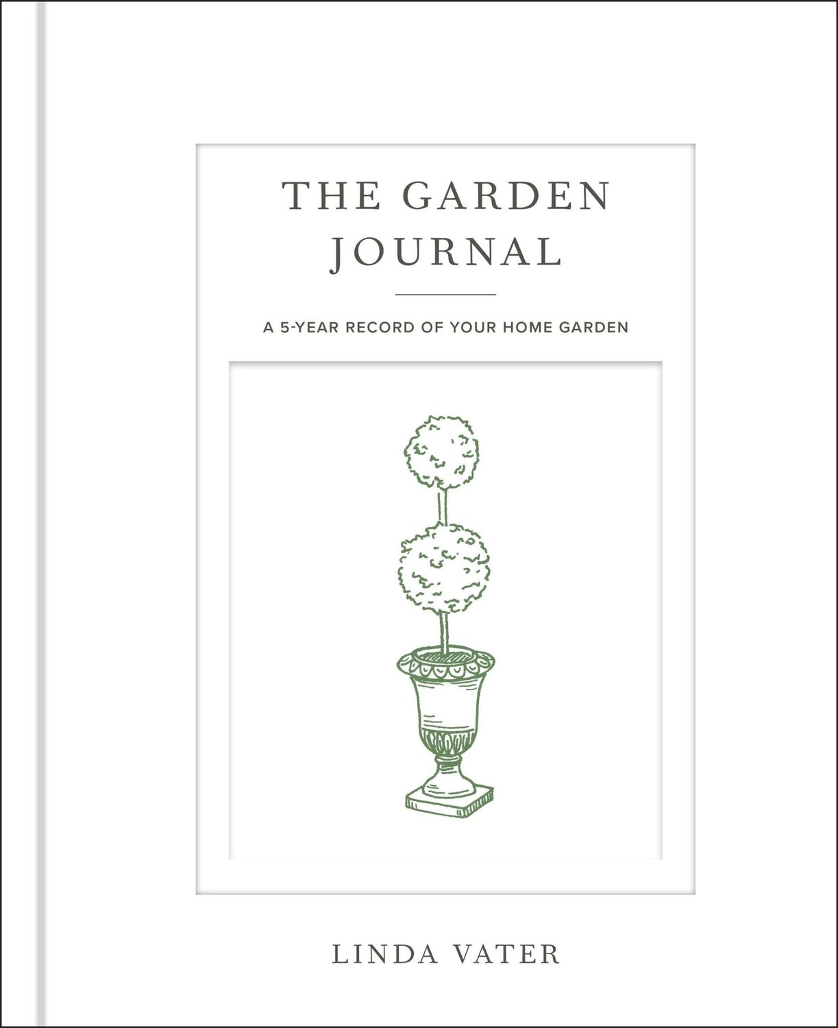 Cover: 9780760382929 | The Garden Journal | A 5-Year Record of Your Home Garden | Linda Vater