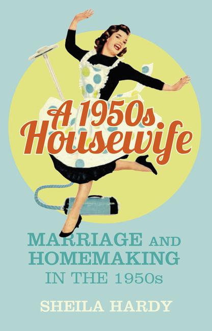 Cover: 9780750964142 | A 1950s Housewife | Marriage and Homemaking in the 1950s | Hardy