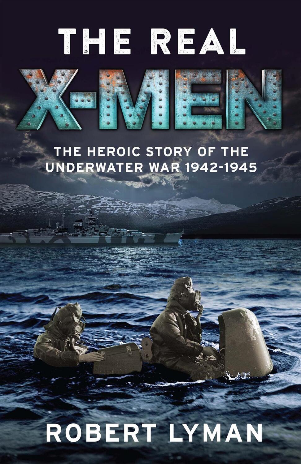 Cover: 9781784296742 | The Real X-Men: The Heroic Story of the Underwater War 1942-1945