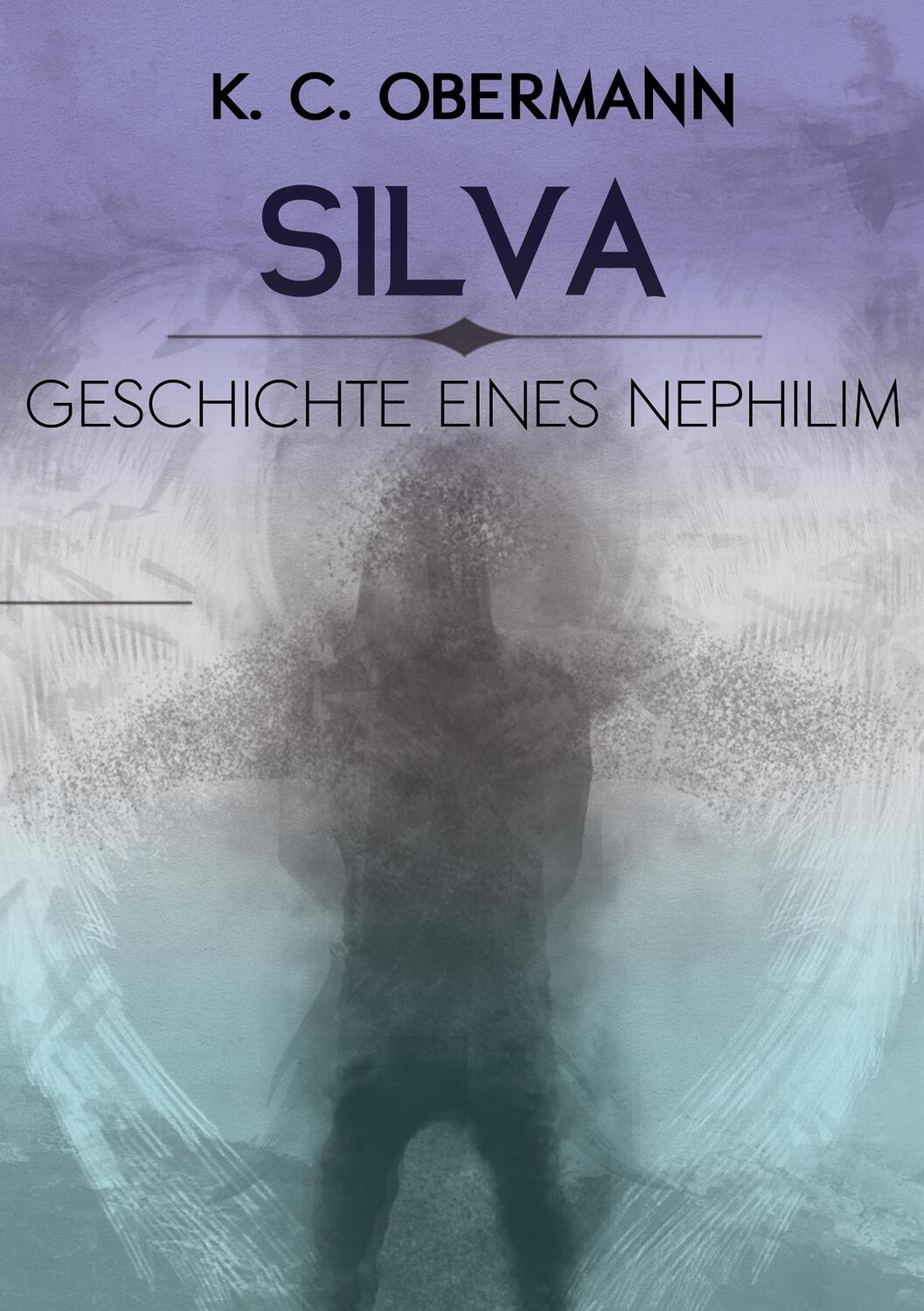 Cover: 9783739227887 | Silva - Geschichte eines Nephilim | K. C. Obermann | Taschenbuch