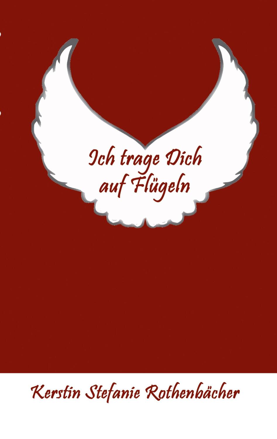 Cover: 9783347768284 | Ich trage Dich auf Flügeln | Liebesgedichte | Rothenbächer | Buch