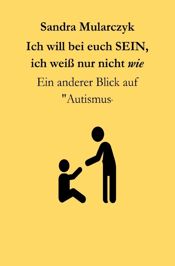 Cover: 9783754135327 | Ich will bei euch sein, ich weiß nur nicht WIE | Sandra Mularczyk