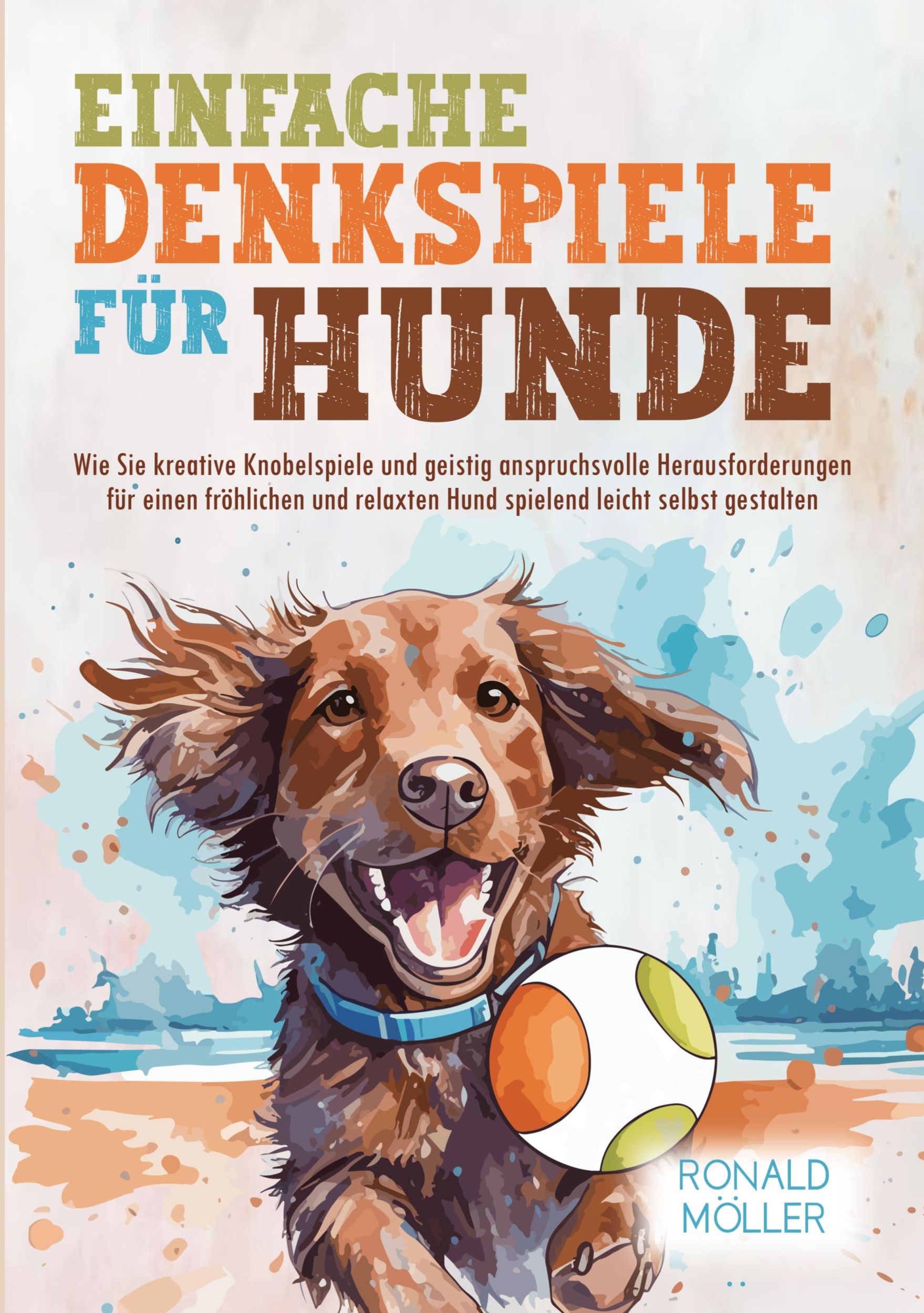 Cover: 9783757998158 | Einfache Denkspiele für Hunde | Ronald Möller | Taschenbuch | 124 S.