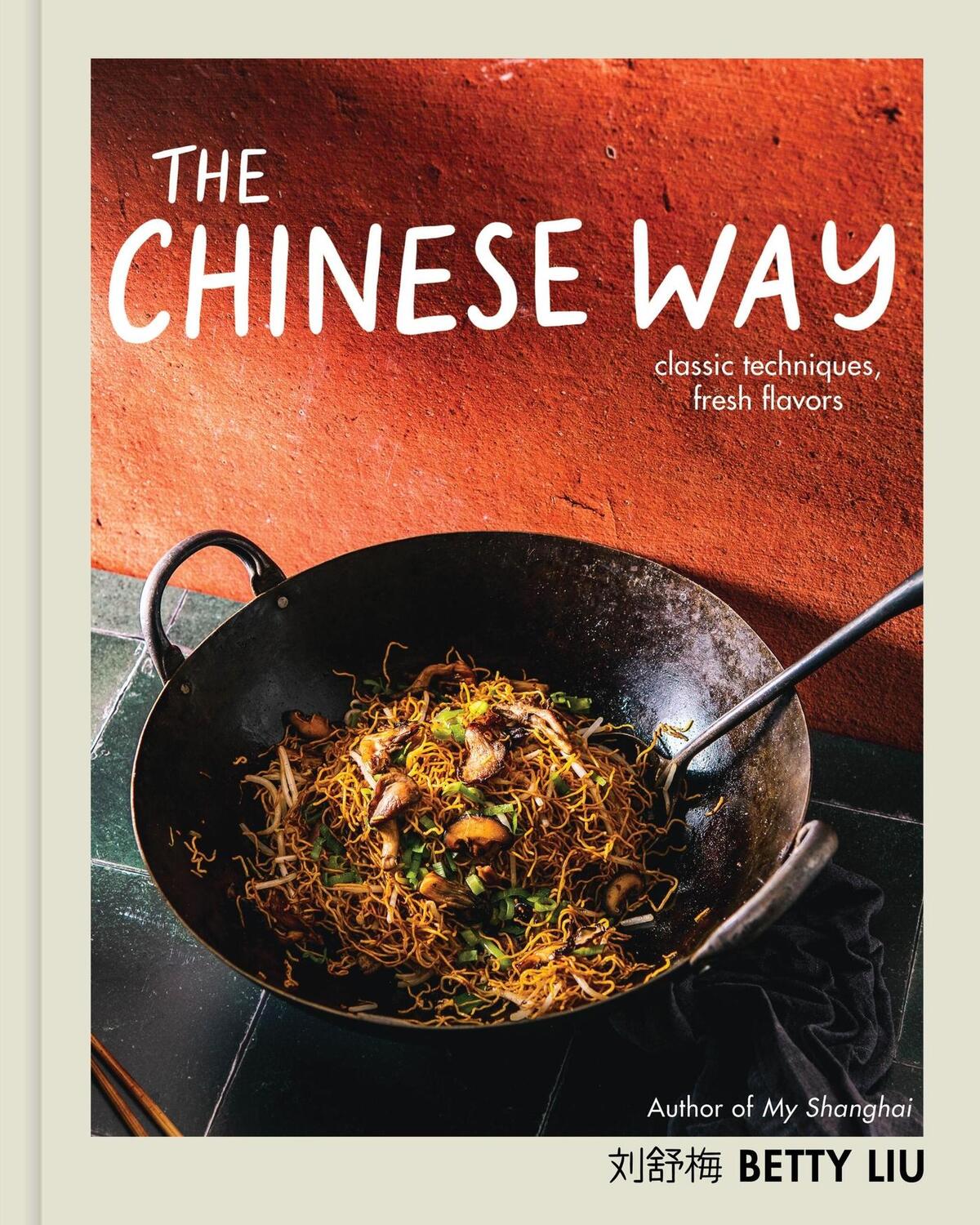 Cover: 9780316485432 | The Chinese Way | Classic Techniques, Fresh Flavors (a Cookbook) | Liu