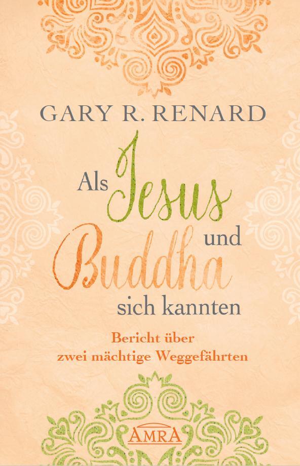 Cover: 9783954472468 | Als Jesus und Buddha sich kannten | Gary R. Renard | Buch | 320 S.