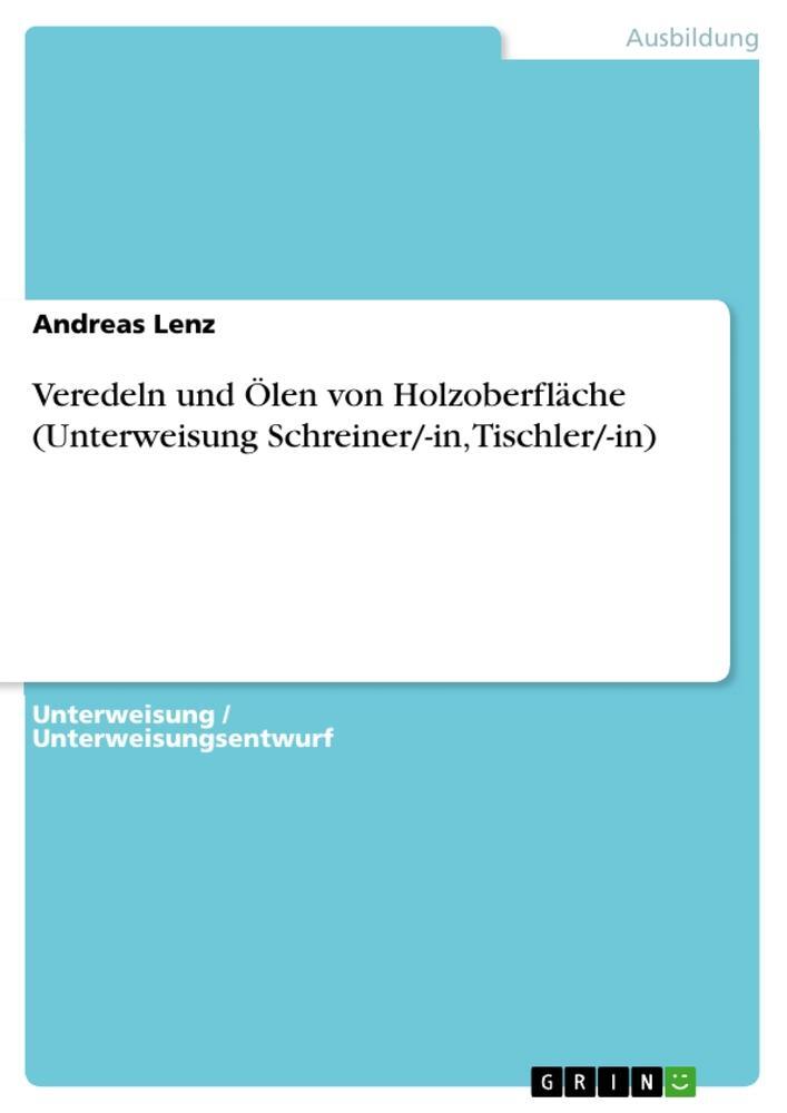 Cover: 9783656588351 | Veredeln und Ölen von Holzoberfläche (Unterweisung Schreiner/-in,...