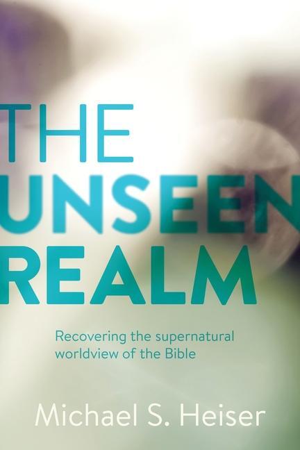 Cover: 9781577995562 | The Unseen Realm | Recovering the Supernatural Worldview of the Bible