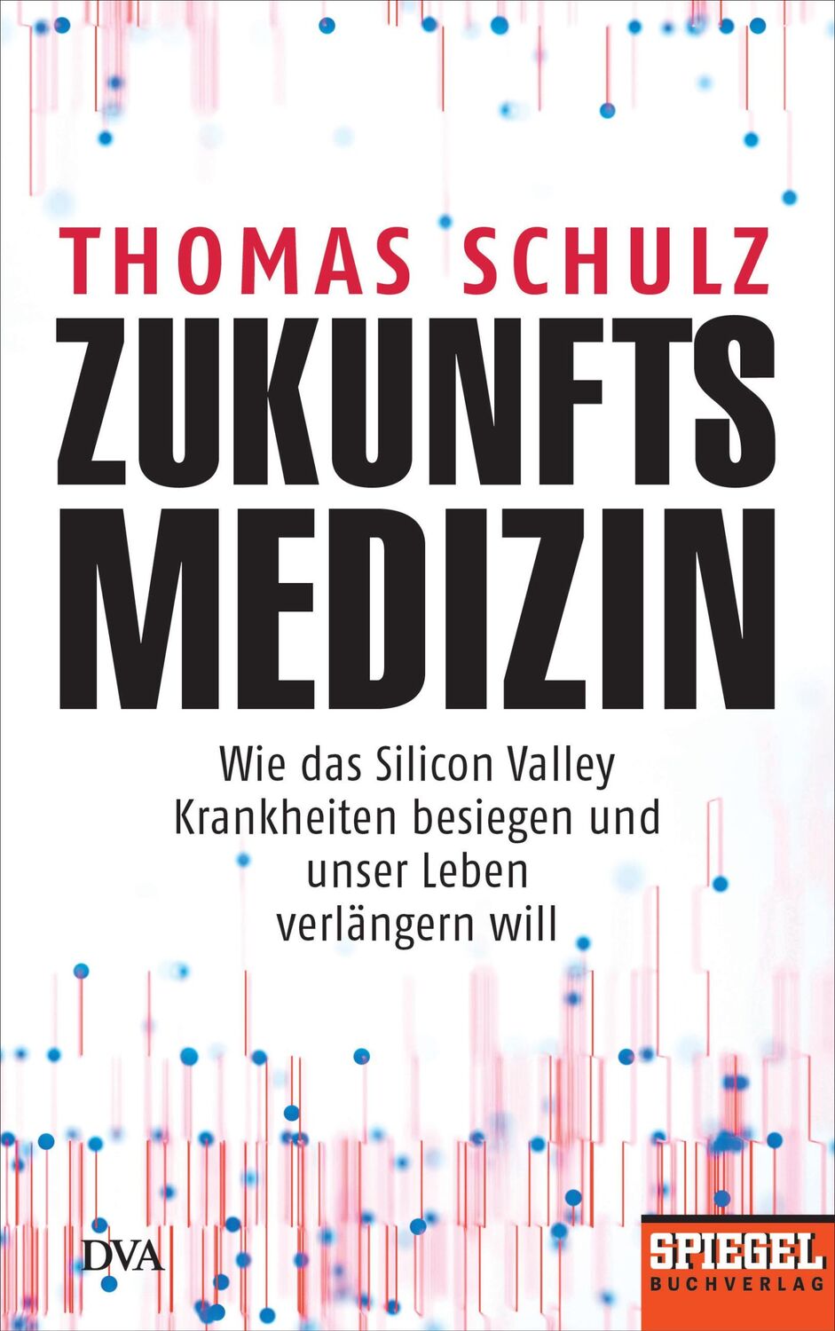 Cover: 9783421048110 | Zukunftsmedizin | Thomas Schulz | Buch | 288 S. | Deutsch | 2018 | DVA