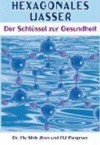 Cover: 9783981031812 | Hexagonales Wasser | Der Schlüssel zur Gesundheit | Mu Shik Jhon