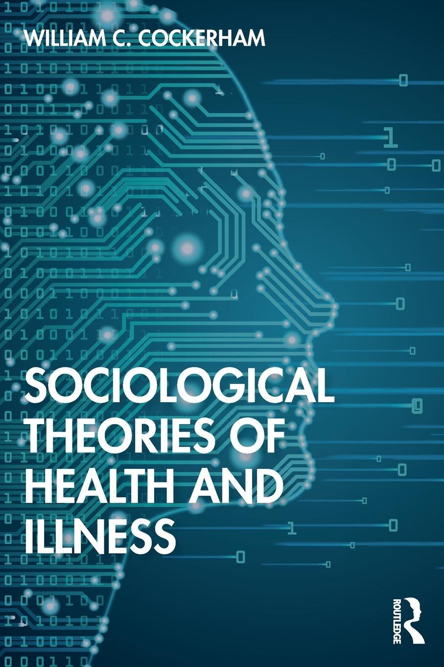 Cover: 9780367469085 | Sociological Theories of Health and Illness | William C Cockerham