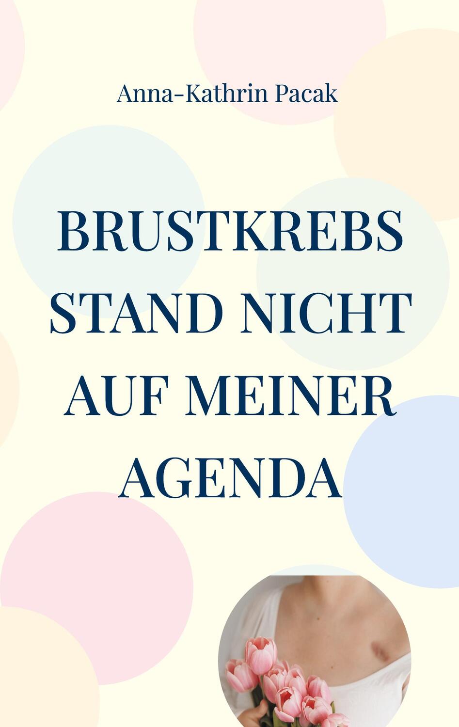 Cover: 9783759704443 | Brustkrebs stand nicht auf meiner Agenda | Anna-Kathrin Pacak | Buch