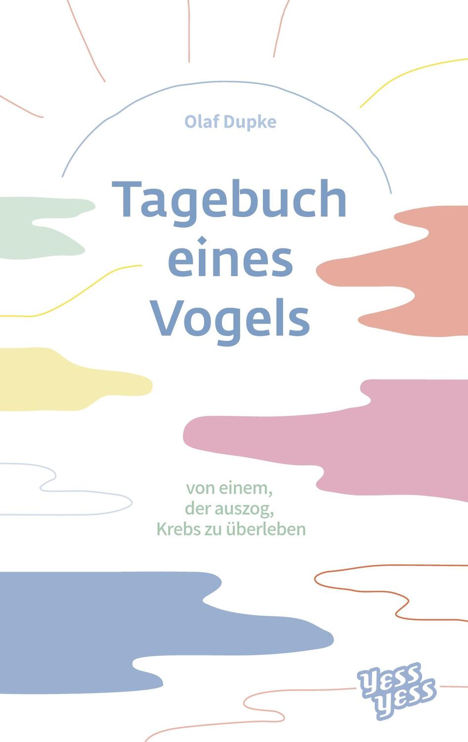 Cover: 9783986310769 | Tagebuch eines Vogels | von einem, der auszog, Krebs zu überleben