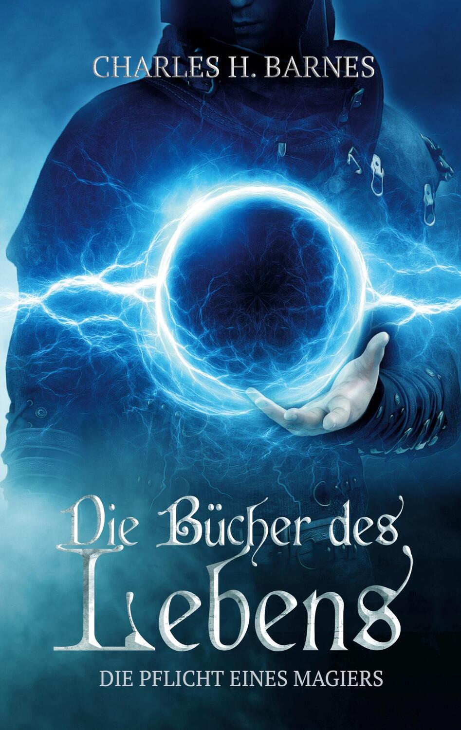 Cover: 9783754397503 | Die Bücher des Lebens | Die Pflicht eines Magiers | Charles H. Barnes