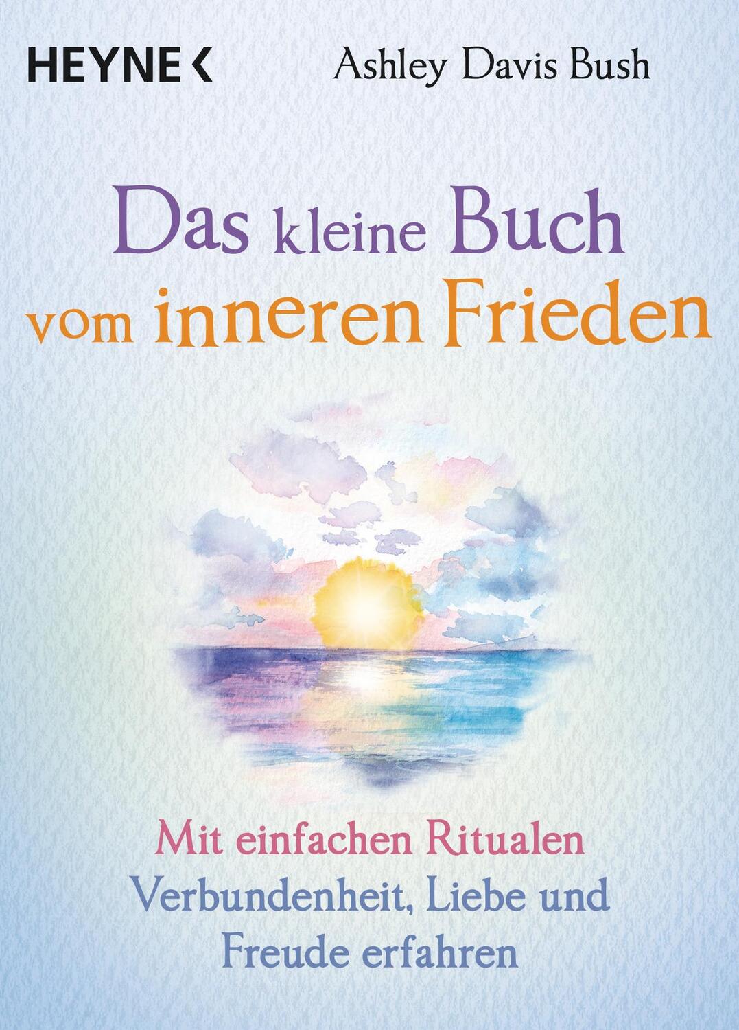 Cover: 9783453704091 | Das kleine Buch vom inneren Frieden | Ashley Davis Bush | Buch | 96 S.