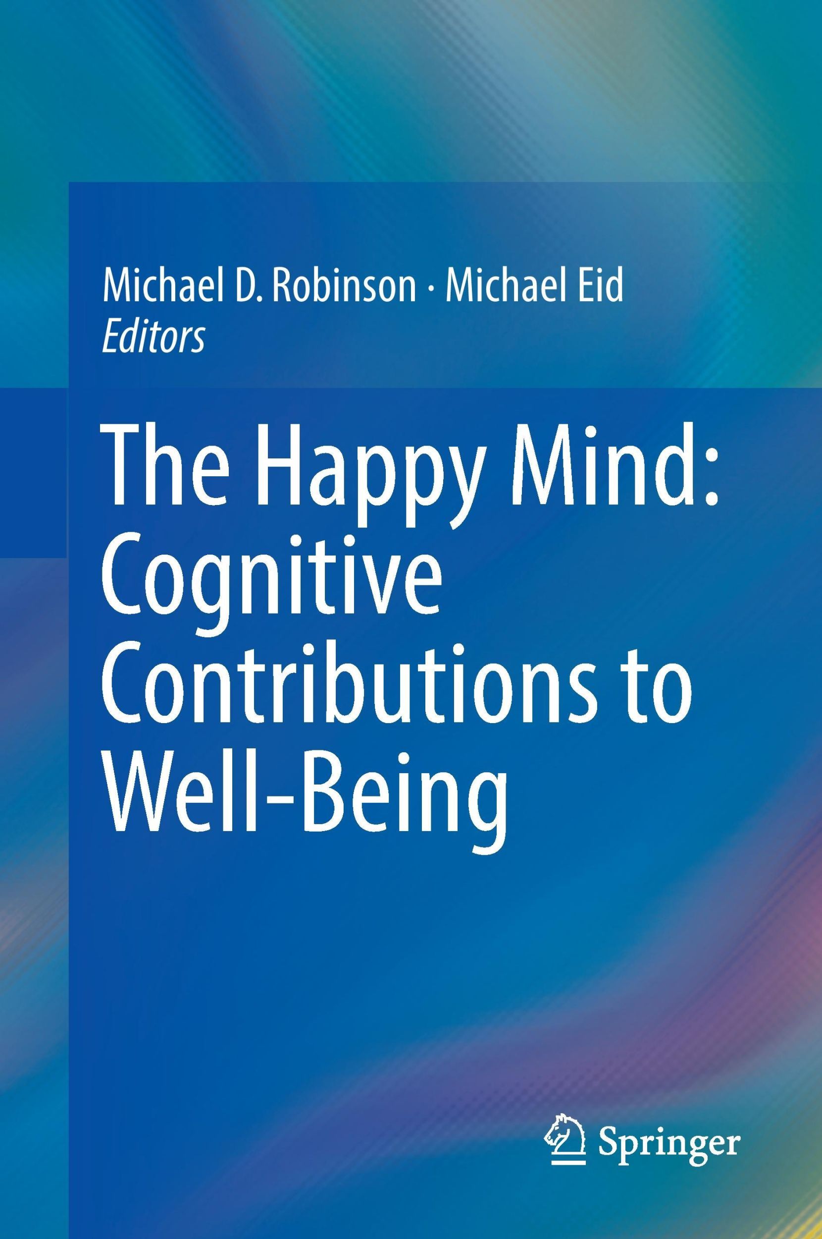 Cover: 9783319587615 | The Happy Mind: Cognitive Contributions to Well-Being | Eid (u. a.)