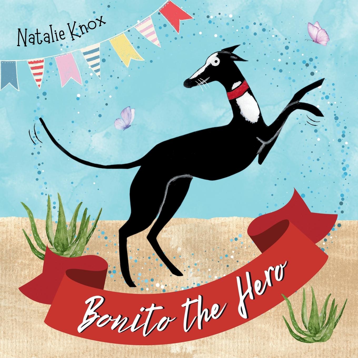 Cover: 9781999349967 | Bonito the Hero | A Spanish Greyhound's Tale of Speed and Bravery.