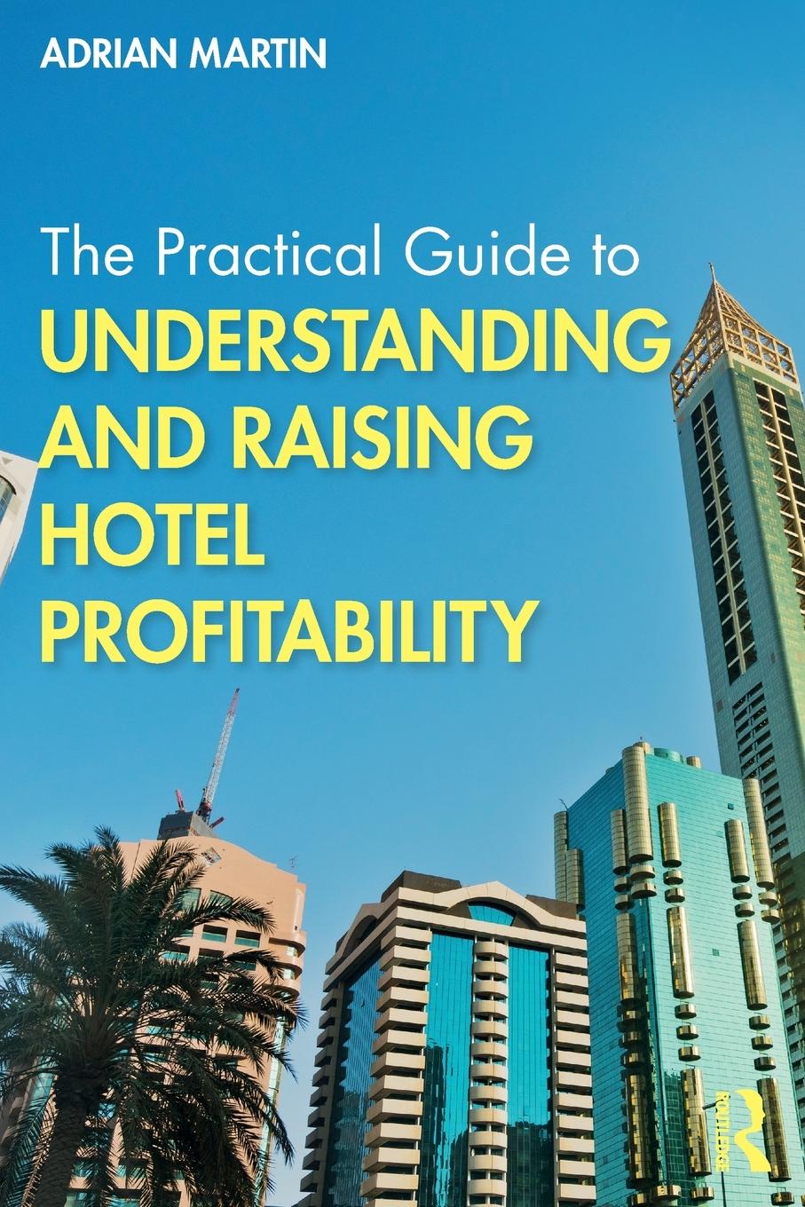 Cover: 9780367218287 | The Practical Guide to Understanding and Raising Hotel Profitability