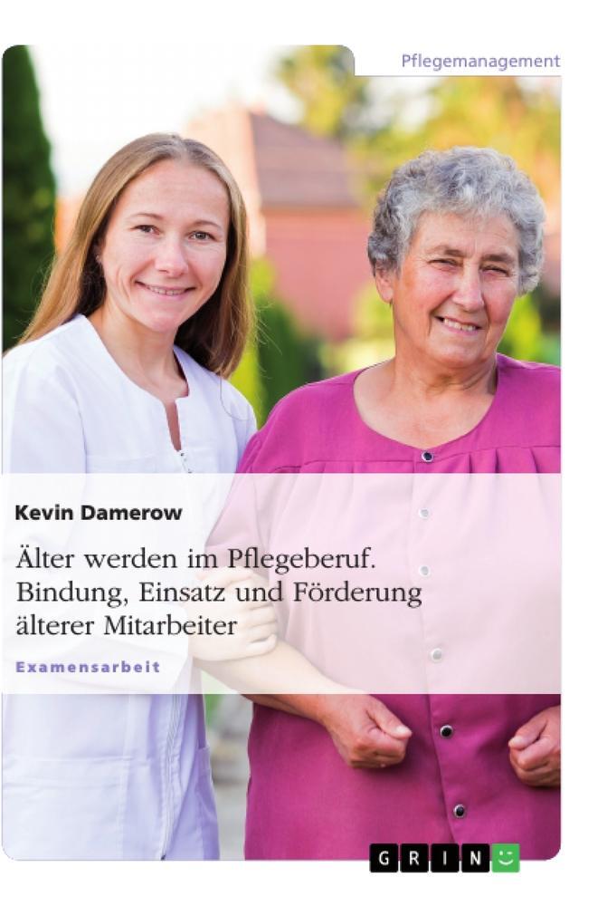 Cover: 9783668680708 | Älter werden im Pflegeberuf. Bindung, Einsatz und Förderung älterer...