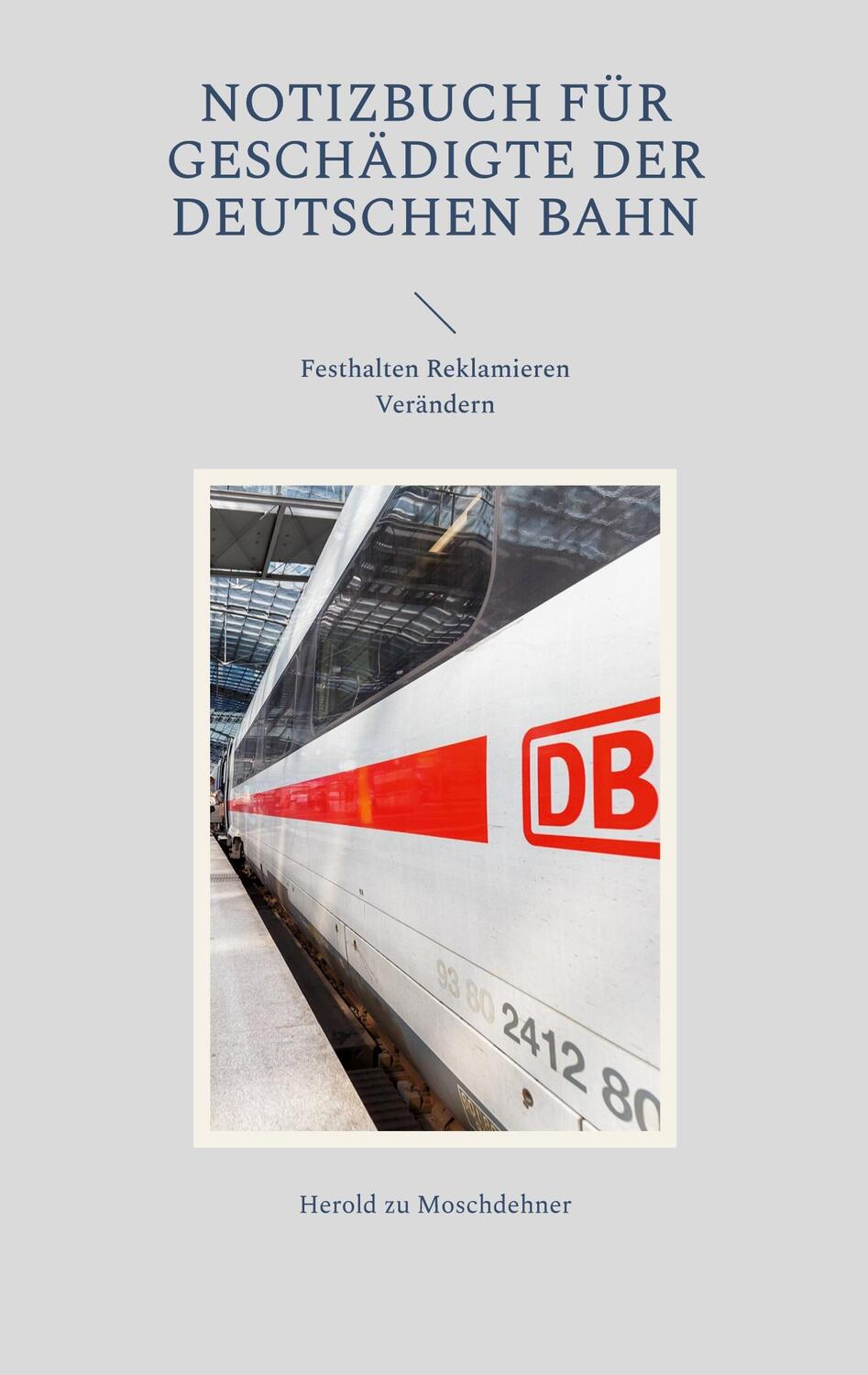 Cover: 9783750404182 | Notizbuch für Geschädigte der Deutschen Bahn | Herold Zu Moschdehner