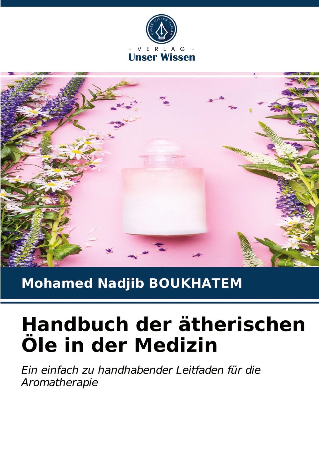 Cover: 9786203749045 | Handbuch der ätherischen Öle in der Medizin | Mohamed Nadjib Boukhatem